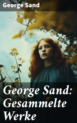George Sand: George Sand: Gesammelte Werke