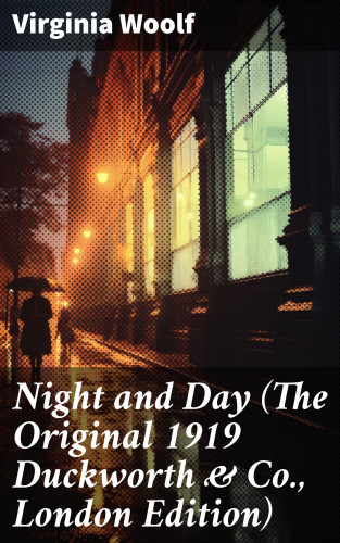Virginia Woolf: Night and Day (The Original 1919 Duckworth & Co., London Edition)