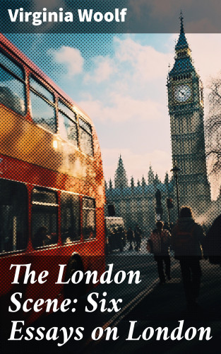 Virginia Woolf: The London Scene: Six Essays on London