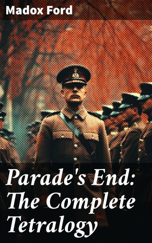 Madox Ford: Parade's End: The Complete Tetralogy