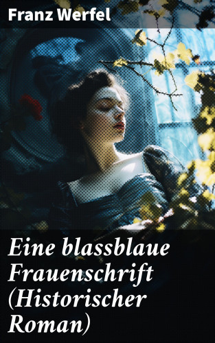 Franz Werfel: Eine blassblaue Frauenschrift (Historischer Roman)