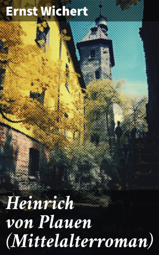 Ernst Wichert: Heinrich von Plauen (Mittelalterroman)