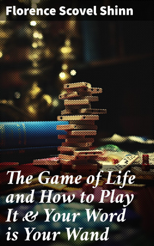 Florence Scovel Shinn: The Game of Life and How to Play It & Your Word is Your Wand