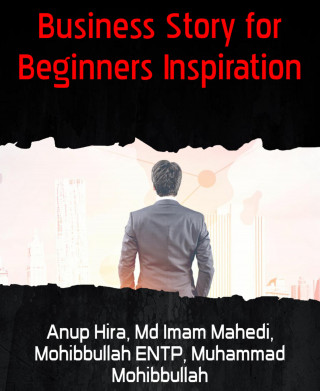Anup Hira, Md Imam Mahedi, Mohibbullah ENTP, Muhammad Mohibbullah: Business Story for Beginners Inspiration