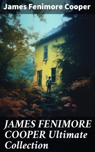 James Fenimore Cooper: JAMES FENIMORE COOPER Ultimate Collection
