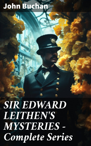 John Buchan: SIR EDWARD LEITHEN'S MYSTERIES - Complete Series