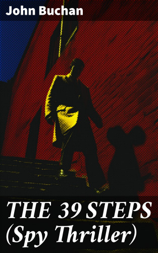 John Buchan: THE 39 STEPS (Spy Thriller)
