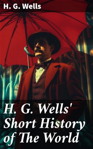 H. G. Wells: H. G. Wells' Short History of The World
