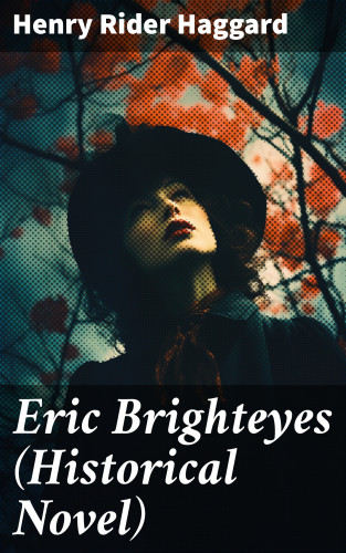 Henry Rider Haggard: Eric Brighteyes (Historical Novel)