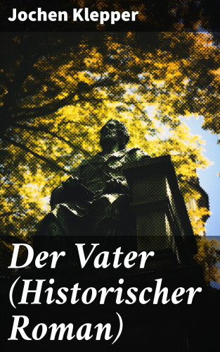 Jochen Klepper: Der Vater (Historischer Roman)