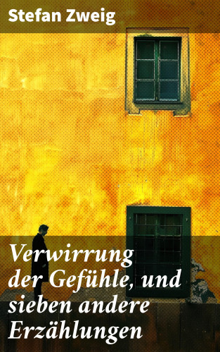 Stefan Zweig: Verwirrung der Gefühle, und sieben andere Erzählungen
