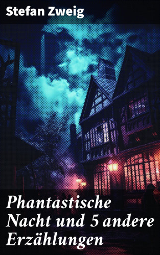 Stefan Zweig: Phantastische Nacht und 5 andere Erzählungen