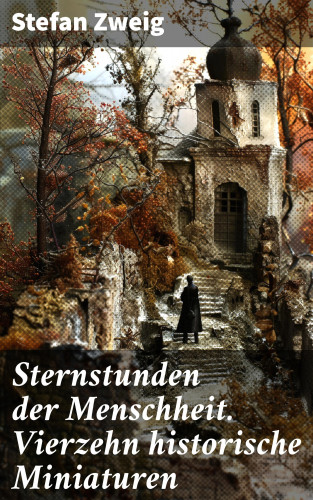 Stefan Zweig: Sternstunden der Menschheit. Vierzehn historische Miniaturen