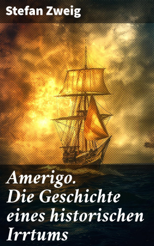 Stefan Zweig: Amerigo. Die Geschichte eines historischen Irrtums