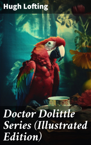 Hugh Lofting: Doctor Dolittle Series (Illustrated Edition)