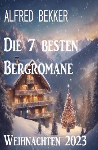 Alfred Bekker: Die 7 besten Bergromane Weihnachten 2023