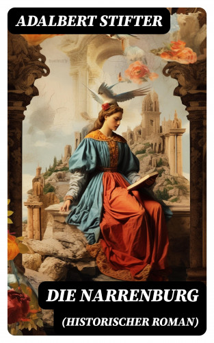 Adalbert Stifter: Die Narrenburg (Historischer Roman)