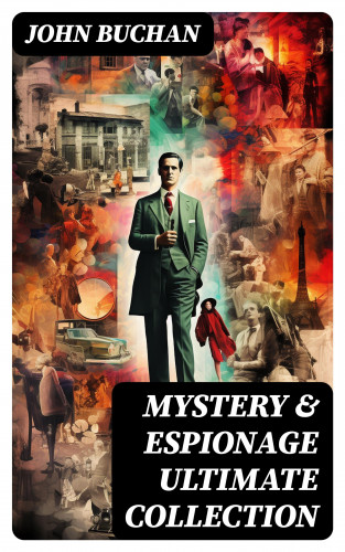John Buchan: MYSTERY & ESPIONAGE Ultimate Collection