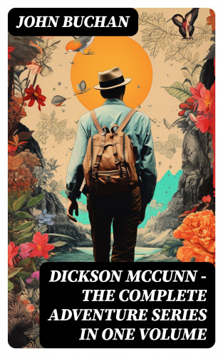 John Buchan: Dickson McCunn – The Complete Adventure Series in One Volume