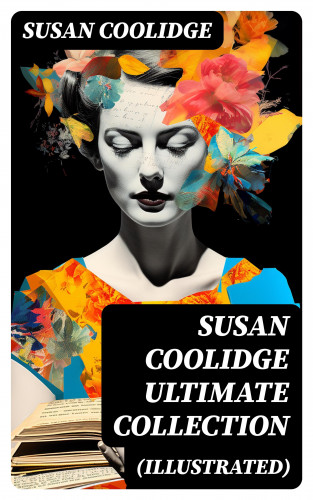 Susan Coolidge: SUSAN COOLIDGE Ultimate Collection (Illustrated)