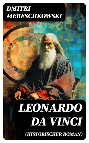 Dmitri Mereschkowski: Leonardo da Vinci (Historischer Roman)