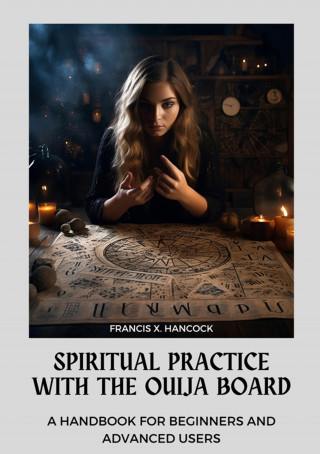 Francis X. Hancock: Spiritual Practice with the Ouija Board