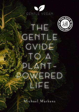 Michael Markens: The Gentle Guide to a Plant-Powered Life
