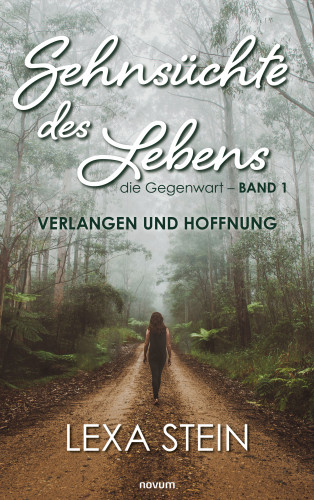 Lexa Stein: Sehnsüchte des Lebens – die Gegenwart – Band 1