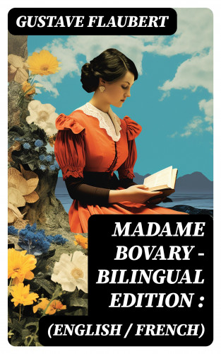 Gustave Flaubert: Madame Bovary - Bilingual Edition (English / French):