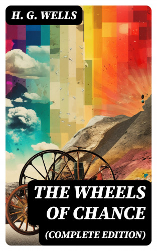 H. G. Wells: The Wheels of Chance (Complete Edition)