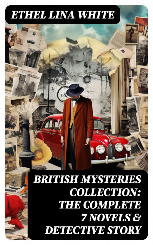 Ethel Lina White: British Mysteries Collection: The Complete 7 Novels & Detective Story