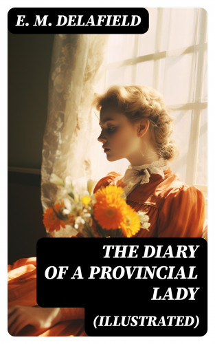 E. M. Delafield: The Diary of a Provincial Lady (Illustrated)