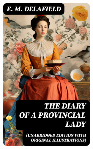 E. M. Delafield: The Diary of a Provincial Lady (Unabridged Edition With Original Illustrations)