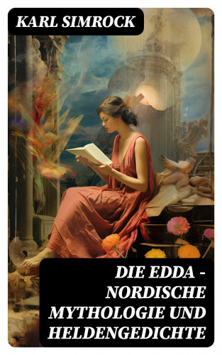 Karl Simrock: Die Edda - Nordische Mythologie und Heldengedichte