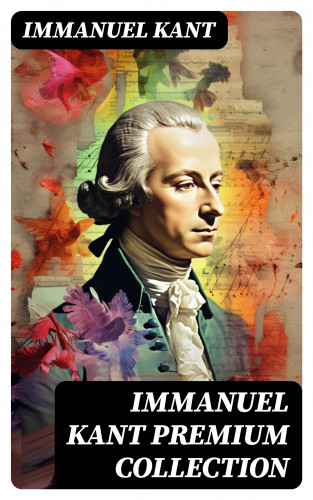 Immanuel Kant: IMMANUEL KANT Premium Collection
