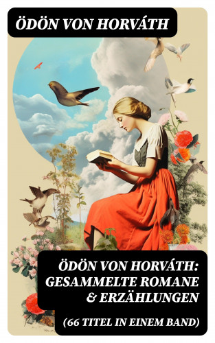 Ödön von Horváth: Ödön von Horváth: Gesammelte Romane & Erzählungen (66 Titel in einem Band)