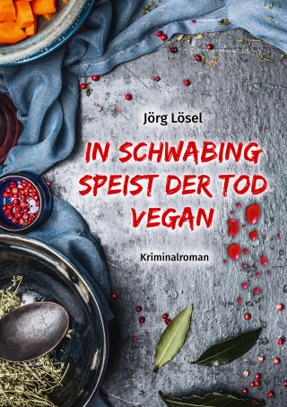 Jörg Lösel: In Schwabing speist der Tod vegan