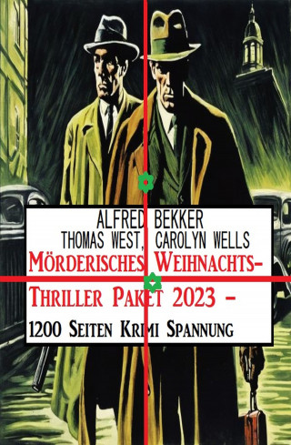 Alfred Bekker, Thomas West, Carolyn Wells: Mörderisches Weihnachts-Thriller Paket 2023 – 1200 Seiten Krimi Spannung