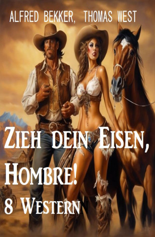 Alfred Bekker, Thomas West: Zieh dein Eisen, Hombre! 8 Western