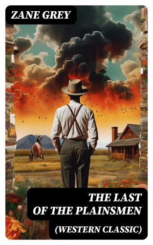 Zane Grey: The Last of the Plainsmen (Western Classic)