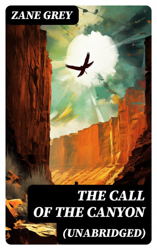 Zane Grey: The Call of the Canyon (Unabridged)