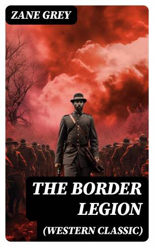 Zane Grey: The Border Legion (Western Classic)