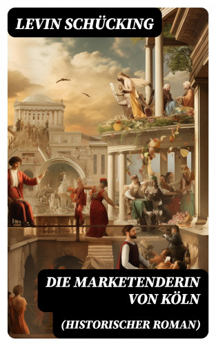 Levin Schücking: Die Marketenderin von Köln (Historischer Roman)