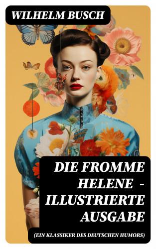 Wilhelm Busch: Die fromme Helene (Ein Klassiker des deutschen Humors) - Illustrierte Ausgabe