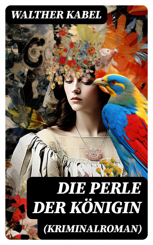 Walther Kabel: Die Perle der Königin (Kriminalroman)