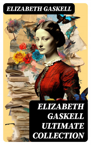 Elizabeth Gaskell: ELIZABETH GASKELL Ultimate Collection