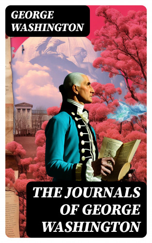 George Washington: The Journals of George Washington