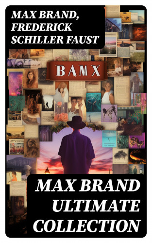 Max Brand, Frederick Schiller Faust: MAX BRAND Ultimate Collection