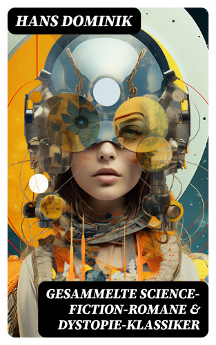 Hans Dominik: Gesammelte Science-Fiction-Romane & Dystopie-Klassiker