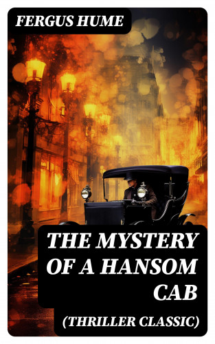 Fergus Hume: THE MYSTERY OF A HANSOM CAB (Thriller Classic)